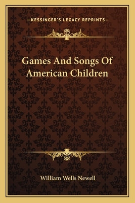Games and Songs of American Children by Newell, William Wells