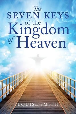 The Seven Keys of the Kingdom of Heaven by Smith, Louise