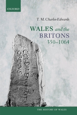 Wales and the Britons, 350-1064 by Charles-Edwards, T. M.