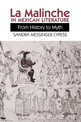 La Malinche in Mexican Literature: From History to Myth by Cypess, Sandra Messinger