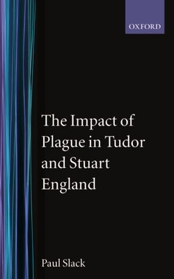 The Impact of Plague in Tudor and Stuart England by Slack, Paul