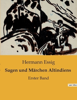 Sagen und Märchen Altindiens: Erster Band by Essig, Hermann