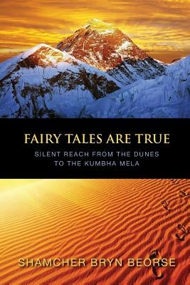 Fairy Tales are True: Silent Reach from the Dunes to the Kumbha Mela by Sill, Carol