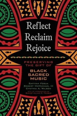 Reflect, Reclaim, Rejoice: Preserving the Gift of Black Sacred Music by Fosua, Safiyah