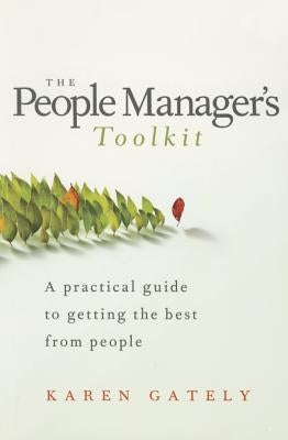 The People Manager's Tool Kit: A Practical Guide to Getting the Best from People by Gately, Karen