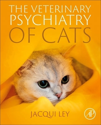 The Veterinary Psychiatry of Cats by Ley, Jacqueline