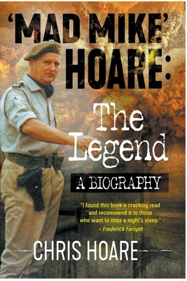 'Mad Mike' Hoare: The Legend by Hoare, Chris