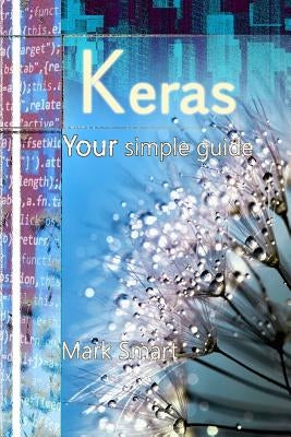 Keras: Your Simple Guide by Smart, Mark