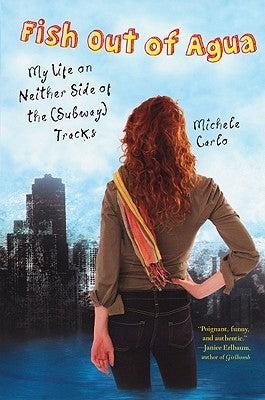 Fish Out of Agua: My Life on Neither Side of the (Subway) Tracks by Carlo, Michele