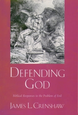 Defending God: Biblical Responses to the Problem of Evil by Crenshaw, James L.