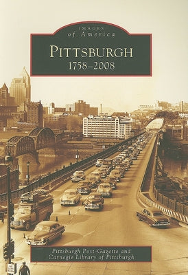 Pittsburgh: 1758-2008 by Pittsburgh Post-Gazette