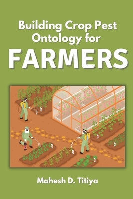 Building Crop Pest Ontology for Farmers by Titiya, Mahesh D.