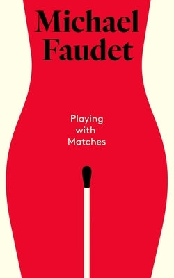 Playing with Matches by Faudet, Michael