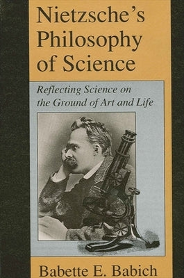 Nietzsche's Philosophy of Science by Babich, Babette