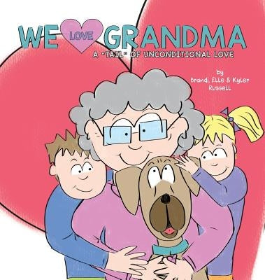 We Love Grandma: A Tail of Unconditional Love. by Russell, Brandi