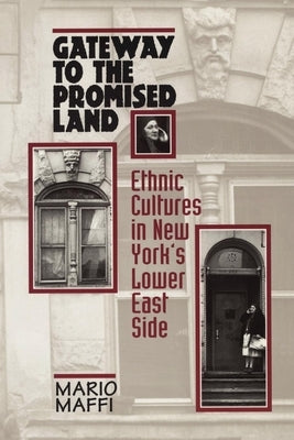 Gateway to the Promised Land: Ethnicity and Culture in New York's Lower East Side by Maffi, Mario