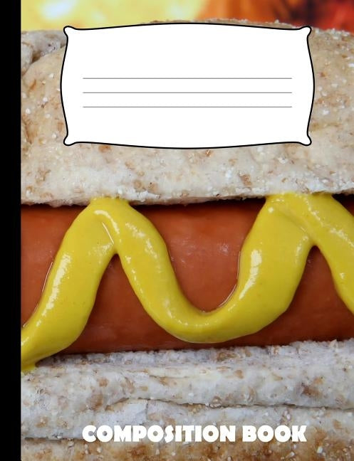 Composition Book: Hotdog Composition Notebook Wide Ruled by Publishing, Pinnacle Novelty