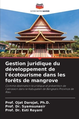 Gestion juridique du développement de l'écotourisme dans les forêts de mangrove by Darojat, Prof Ojat