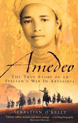 Amedeo: The True Story of an Italian's War in Abyssinia by O'Kelly, Sebastian