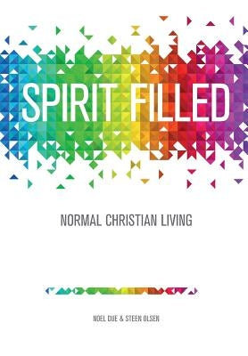 Spirit Filled: Normal Christian Living by Due, Noel