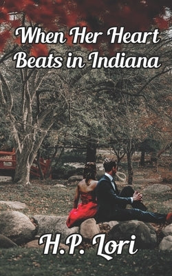 When Her Heart Beats in Indiana: A Mishawaka Romance by Lori, H. P.