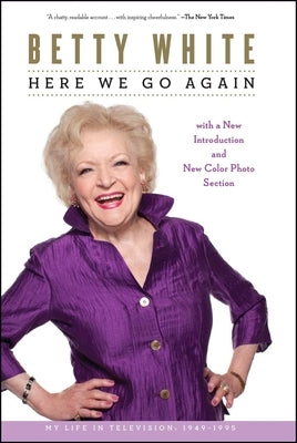Here We Go Again: My Life in Television by White, Betty