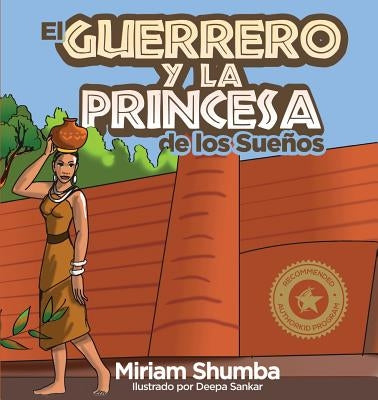 El Guerrero y la Princesa de los Sueños: The Warrior and Princess of Dreams by Shumba Denenga, Miriam