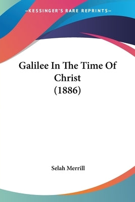 Galilee In The Time Of Christ (1886) by Merrill, Selah