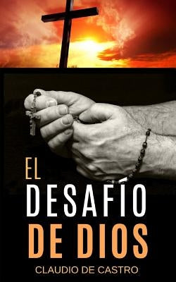 El Desafío de Dios by De Castro, Claudio