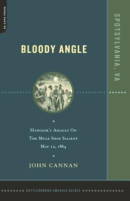 Bloody Angle: Hancock's Assault on the Mule Shoe Salient, May 12, 1864 by Cannan, John