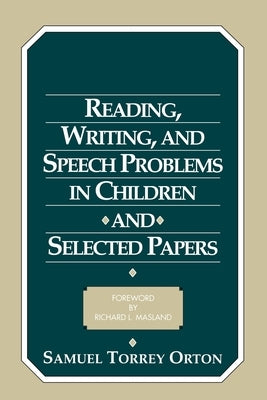 Reading, Writing, and Speech Problems in Children and Selected Papers by Orton, Samuel Torrey