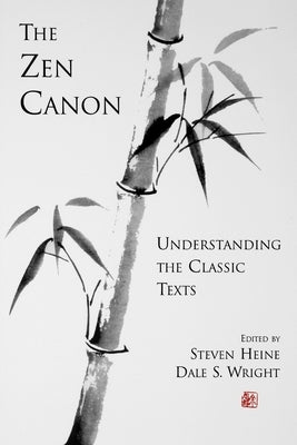 The Zen Canon: Understanding the Classic Texts by Heine, Steven