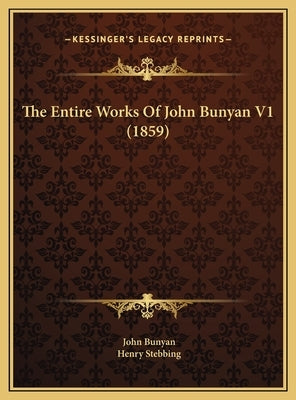 The Entire Works Of John Bunyan V1 (1859) by Bunyan, John