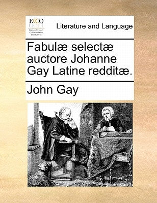 Fabulae Selectae Auctore Johanne Gay Latine Redditae. by Gay, John
