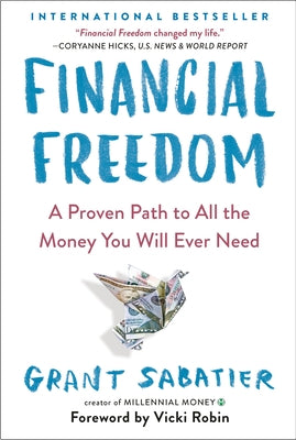 Financial Freedom: A Proven Path to All the Money You Will Ever Need by Sabatier, Grant