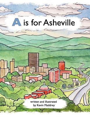 A is for Asheville by Maddrey, Kevin