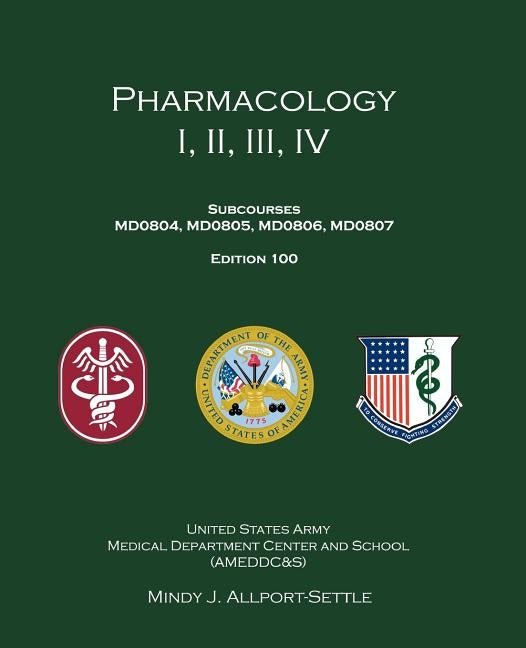 Pharmacology I, II, III, IV: Subcourses MD0804, MD0805, MD0806, MD0807; Edition 100 by Army, U. S.