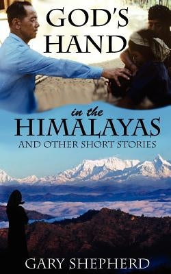 God's Hand in the Himalayas and Other Short Stories by Shepherd, Gary Allan