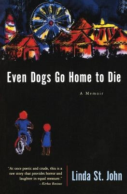 Even Dogs Go Home to Die: A Memoir by St John, Linda