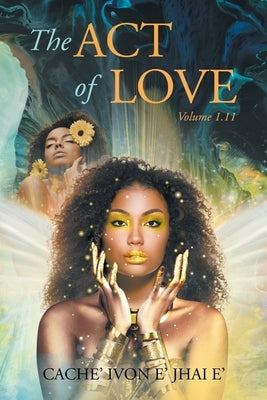 The Act of Love: Volume 1.11 by E' Jhai E', Cache' Ivon