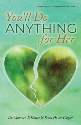 You'll Do Anything for Her: A New Relationship Perspective by Hosier, Maureen E.