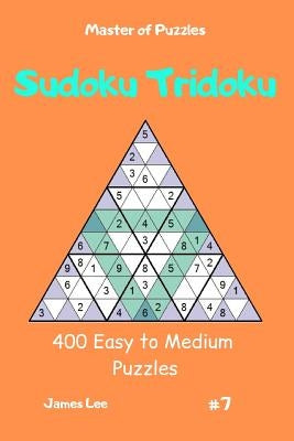 Master of Puzzles - Sudoku Tridoku 400 Easy to Medium Puzzles Vol.7 by Lee, James