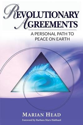 Revolutionary Agreements: A Personal Path to Peace on Earth by Head, Marian