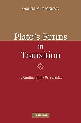 Plato's Forms in Transition: A Reading of the Parmenides by Rickless, Samuel C.