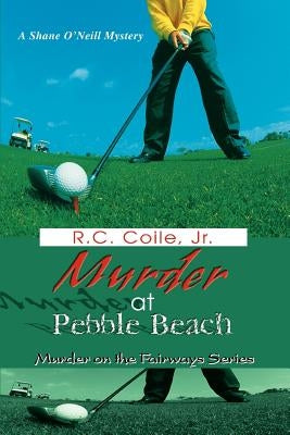 Murder at Pebble Beach: Murder on the Fairways Series by Coile, R. C., Jr.