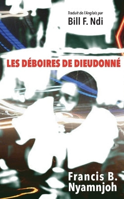 Les Déboires de Dieudonné by Nyamnjoh, Francis B.