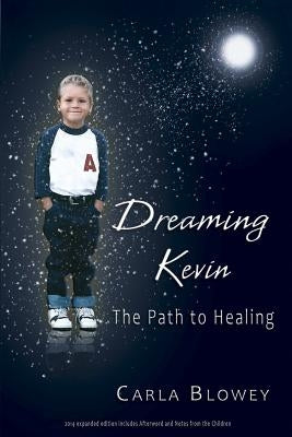Dreaming Kevin: The Path to Healing: 2014 Expanded Edition by Blowey, Carla