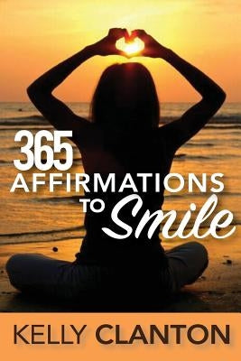 365 Affirmations to Smile by Clanton, Kelly