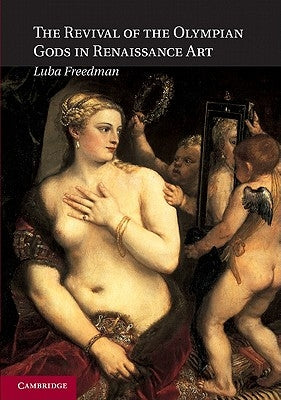 The Revival of the Olympian Gods in Renaissance Art by Freedman, Luba