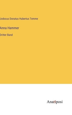 Anna Hammer: Dritter Band by Temme, Jodocus Donatus Hubertus